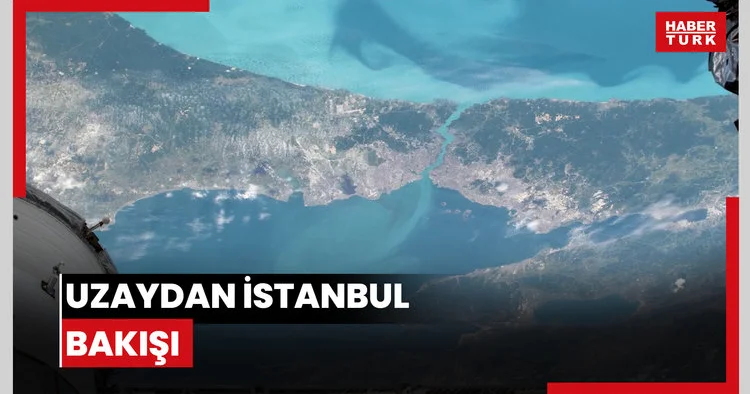 Uzaydan İstanbul bakışı