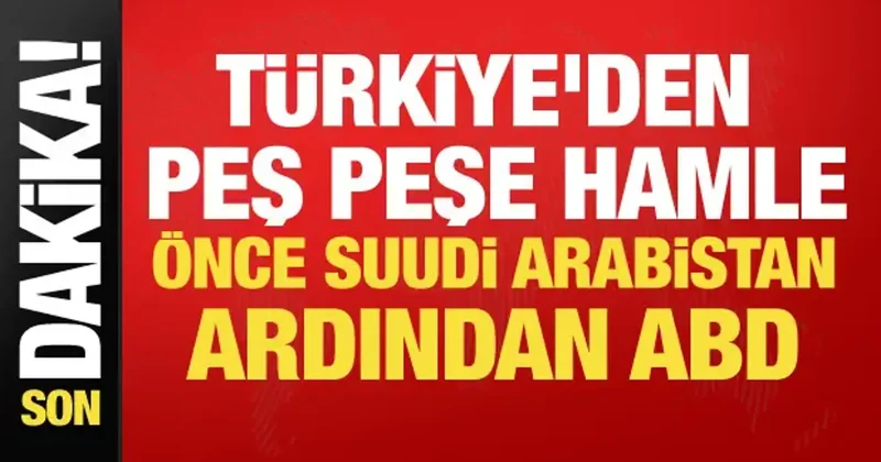 Türkiye den peş peşe kritik temas! Önce Suudi Arabistan ardından ABD...