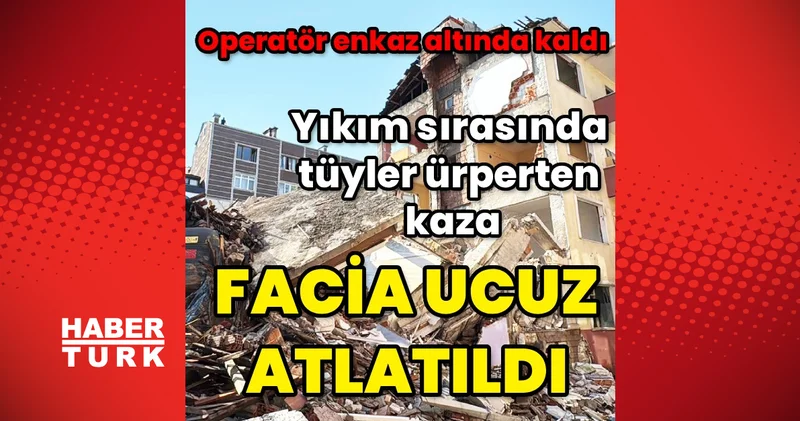 Küçükçekmece’de yıkım sırasında bina bölümü operatörün üzerine devrildi