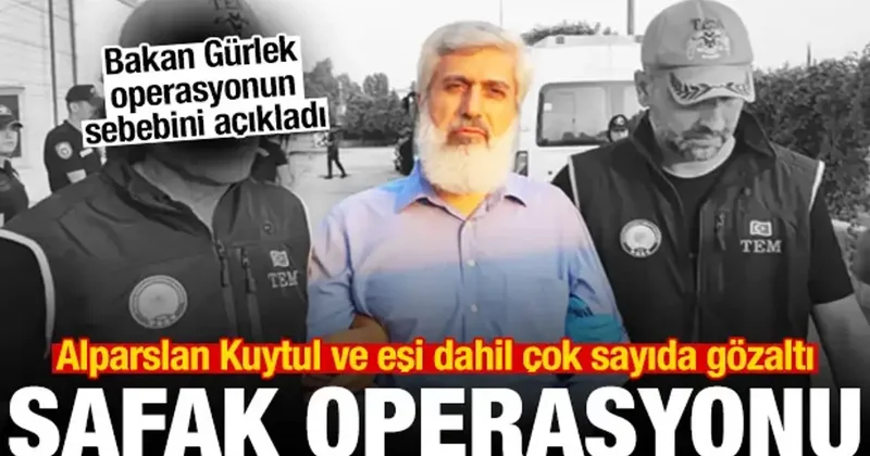 Alparslan Kuytul ve eşi dahil onlarca gözaltı! Bakan Gürlek operasyonun sebebini açıkladı