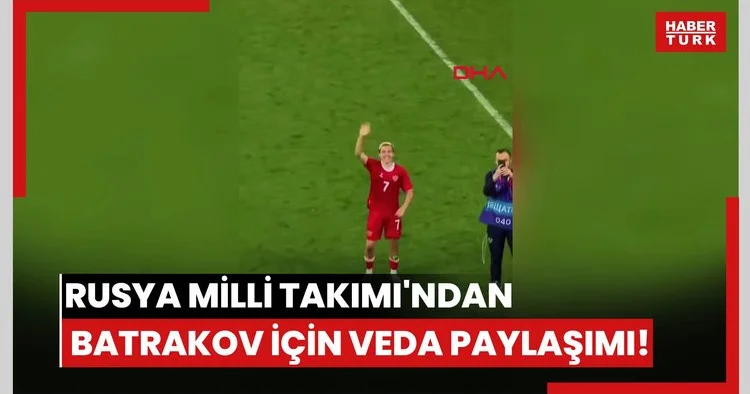 Rusya Milli Takımı ndan Batrakov için veda paylaşımı!