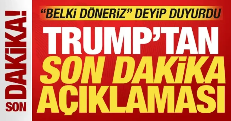 Trump tan son dakika açıklaması: Belki İran ile müzakereye döneriz