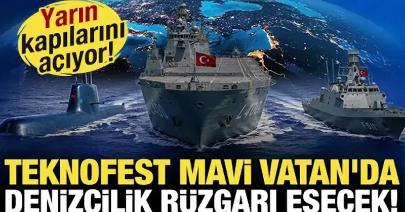 Yarın kapılarını açıyor: TEKNOFEST Mavi Vatan da denizcilik rüzgarı esecek!