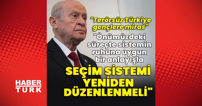 Son dakika: MHP lideri Bahçeli: Seçim sistemi yeniden düzenlenmeli Son dakika haberleri