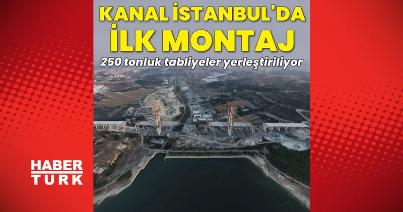 SON DAKİKA HABERLERİ: Kanal İstanbul un ilk köprüsünde montaj başladı: 250 tonluk tabliyeler yerleştiriliyor Son dakika haberleri