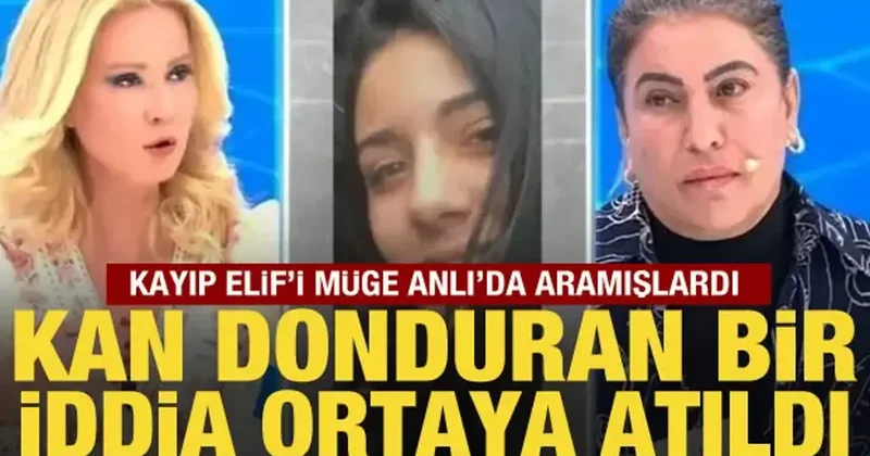 Kayıp Elif i Müge Anlı nın programında aramışlardı: Kan donduran iddia ortaya atıldı