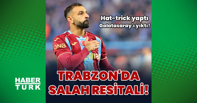 Trabzonspor da Salah resitali: Hat trick yaptı, Galatasaray ı yıktı!