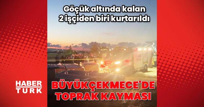 Büyükçekmece de toprak kayması! 2 işçiden 1 i kurtarıldı Son dakika haberleri