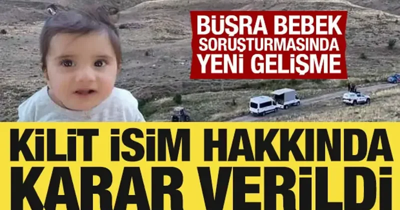 Büşra bebek soruşturmasında kilit isim hakkında karar verildi