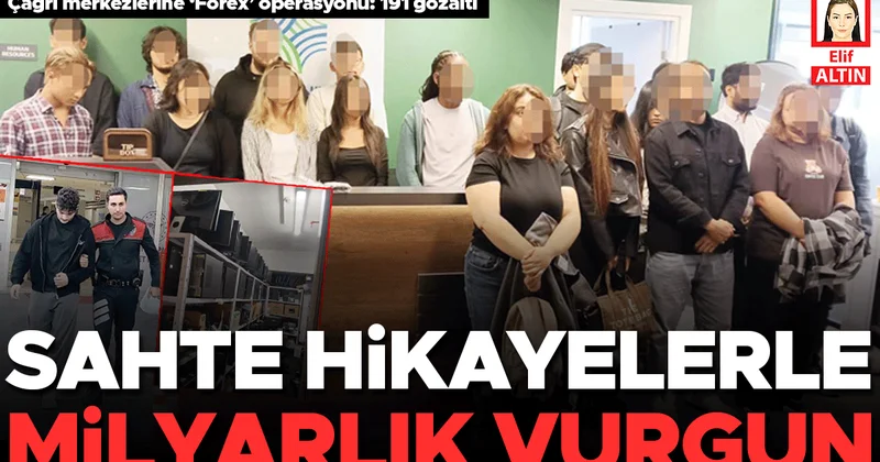 Çağrı merkezlerine ‘Forex’ operasyonu: 191 gözaltı… Sahte hikayelerle milyarlık vurgun