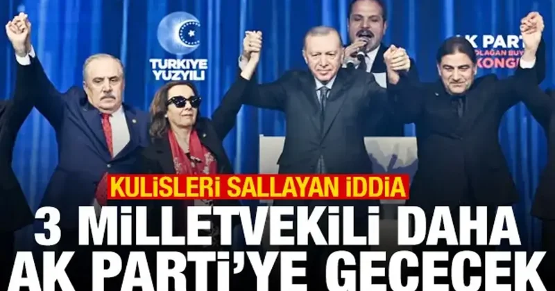 Bomba iddia: 3 milletvekili daha AK Parti ye geçecek