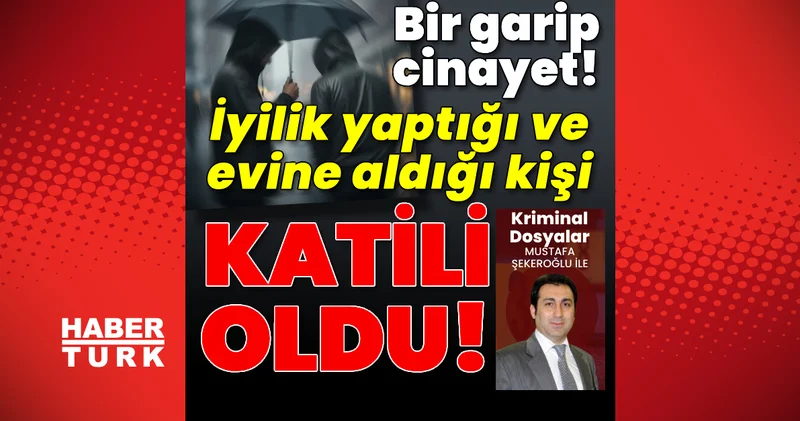 Bir garip cinayet! İyilik yaptığı ve evine aldığı kişi katili oldu! Son dakika haberleri