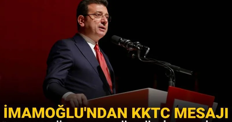 İmamoğlu ndan KKTC mesajı: Kıbrıs Türk halkı özgür iradesiyle demokrasiye olan inancını göstermiştir