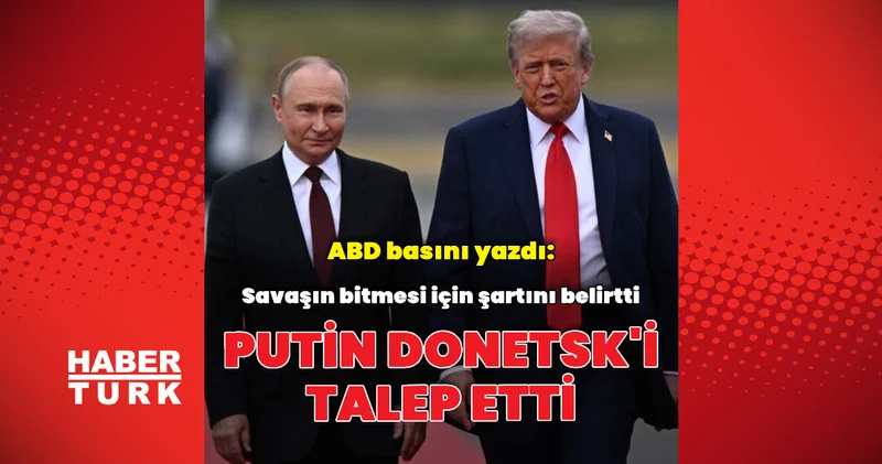 ABD basını: Putin Donetsk i talep etti Dış Haberler