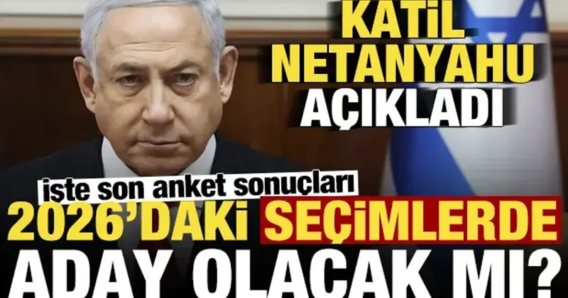 Netanyahu dan adaylık açıklaması! 2026 da aday olacak mı?