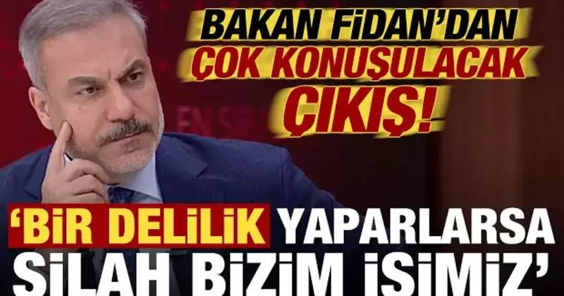 Hakan Fidan dan çok konuşulacak çıkış: Bir delilik yaparlarsa silah bizim işimiz...