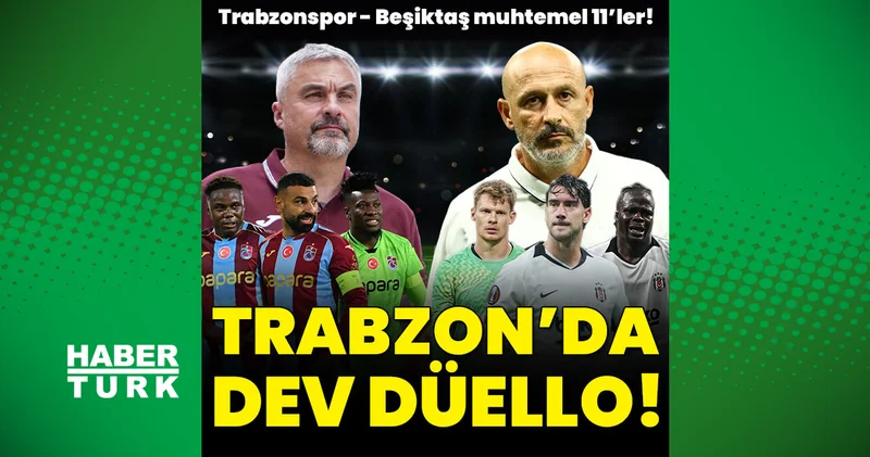TRABZONSPOR BEŞİKTAŞ MAÇI CANLI ANLATIM Son dakika: Muhtemel 11 ler belli oldu! TS BJK maçı ne zaman, saat kaçta ve hangi kanalda?