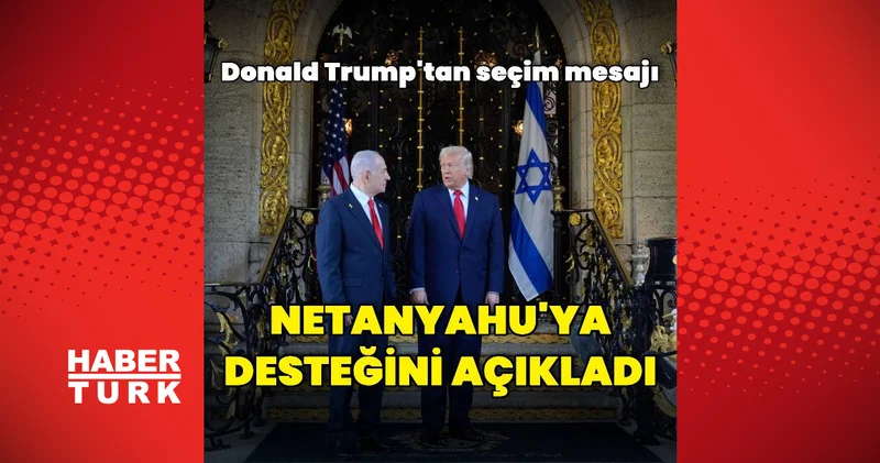 Donald Trump, Netanyahu ya desteğini açıkladı Dış Haberler