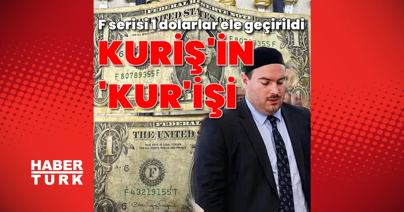 SON DAKİKA HABERİ: Kuriş soruşturmasında FETÖ izi: F serisi 1 dolarlar yakalandı!