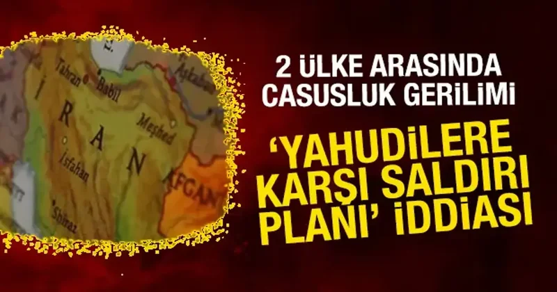 2 ülke arasında casusluk gerilimi: Yahudilere karşı saldırı planı iddiası
