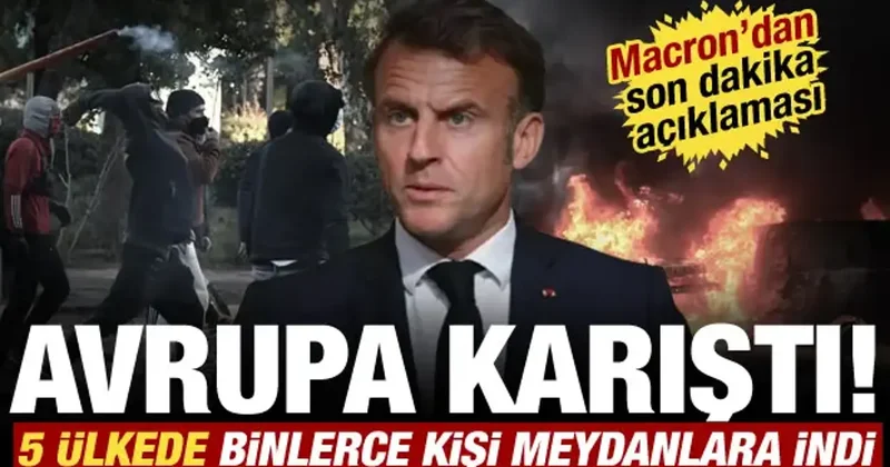 Avrupa sokakları karıştı! 5 ülkede binlerce kişi meydanlara indi! Macron dan açıklama