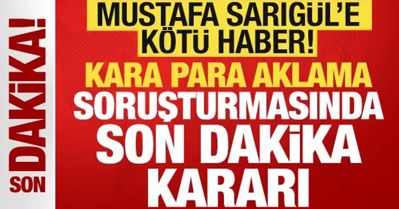 Mustafa Sarıgül e kötü haber: Kara para soruşturmasında son dakika kararı