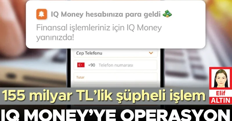 IQ Money’ye operasyon... 155 milyar TL’lik şüpheli işlem