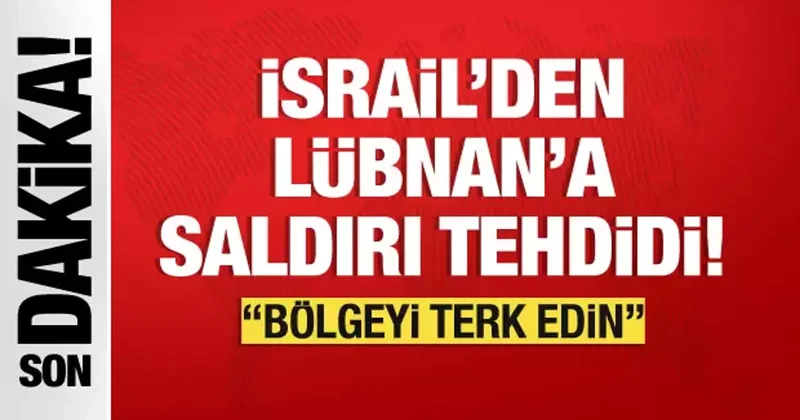 İsrail den Lübnan a saldırı tehdidi: Bölgeden ayrılın!