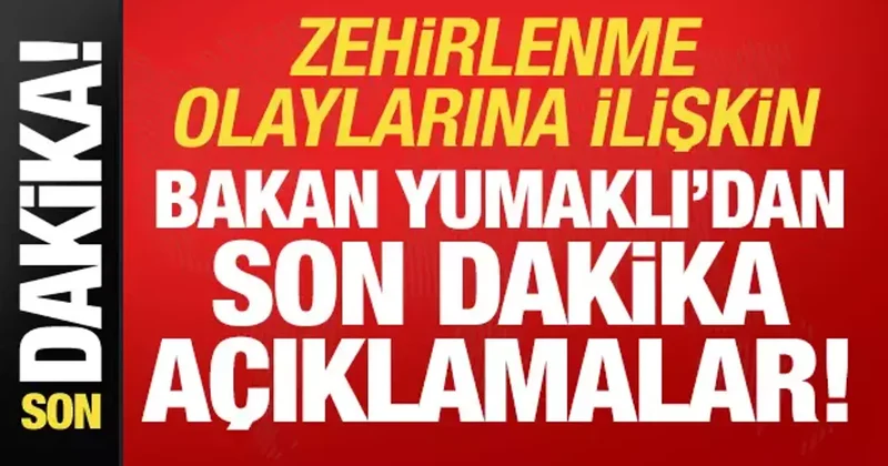 Bakan Yumaklı dan zehirlenme vakalarına ilişkin açıklama!