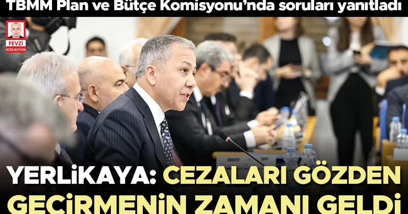 Yerlikaya: Cezaları gözden geçirmenin zamanı geldi