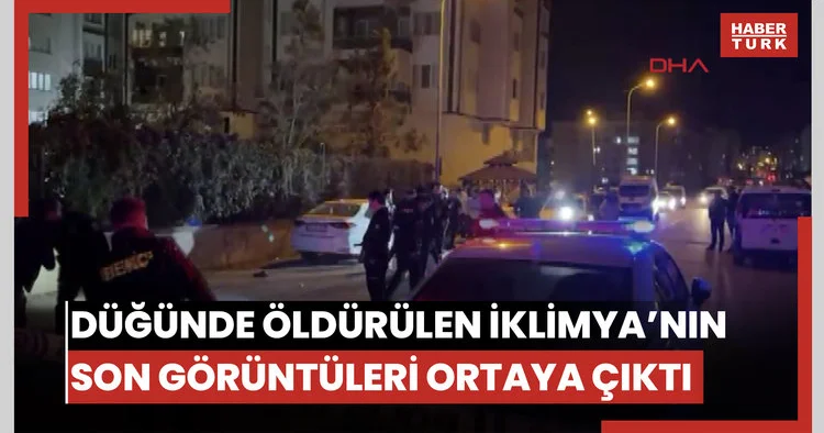 Düğünde pompalı tüfekle öldürülen İklimya’nın son görüntüleri ortaya çıktı