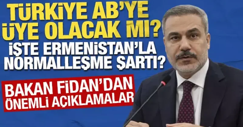 Bakan Fidan dan AB üyeliği açıklaması! Kritik Ermenistan sözleri