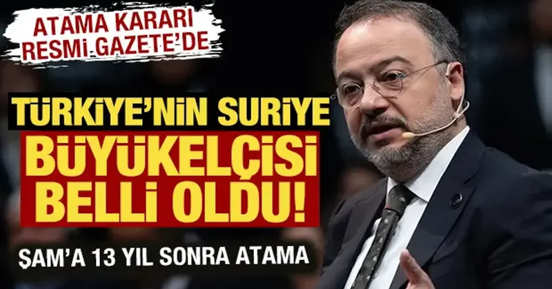 Türkiye nin Suriye Büyükelçisi belli oldu! Atama kararı Resmi Gazete de