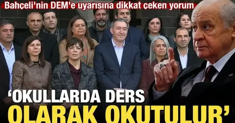 Bahçeli nin DEM e uyarısına dikkat çeken yorum: Okullarda ders olarak okutulur!