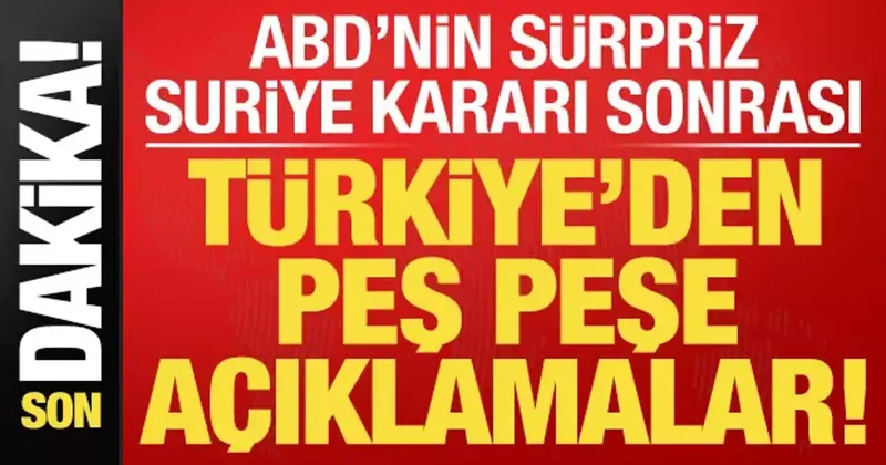 Son dakika: ABD nin sürpriz Suriye kararı sonrası Türkiye den peş peşe açıklamalar!
