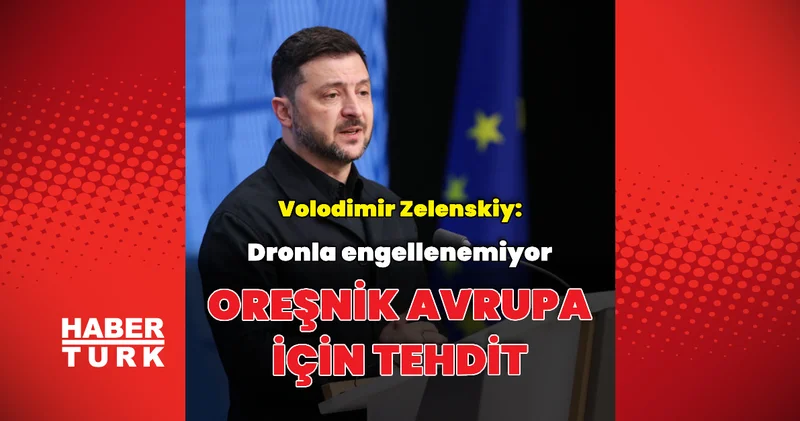 Zelenskiy: Oreşnik Avrupa ülkeleri için tehdit Dış Haberler