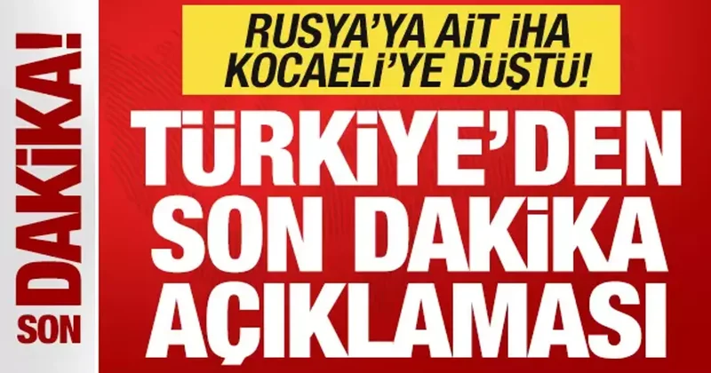 Kocaeli ye Rus İHA sı düştü! Türkiye den son dakika açıklaması