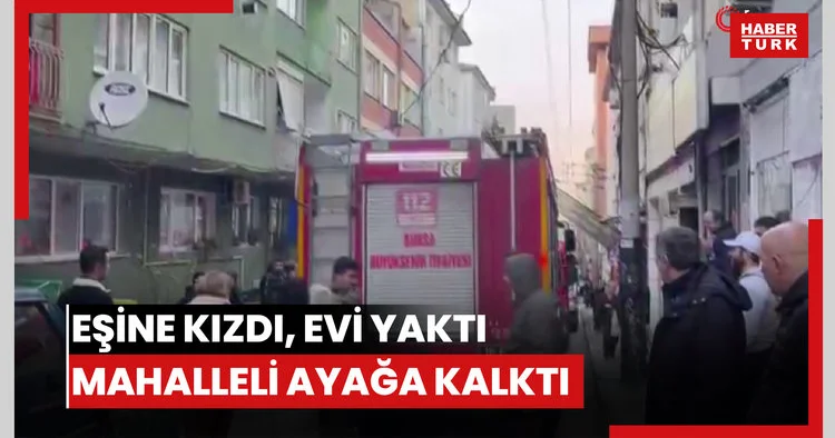 Eşine kızdı, evi yaktı mahalleli ayağa kalktı