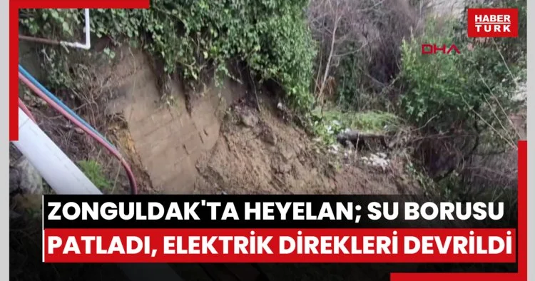 Zonguldak ta heyelan; su borusu patladı, elektrik direkleri devrildi