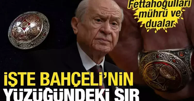 Fettahoğulları mührü ve dualar: Bahçeli nin yüzüğündeki sır
