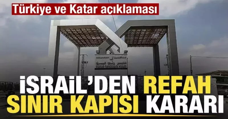 Son dakika: İsrail den Refah Sınır Kapısı kararı! Türkiye ve Katar açıklaması