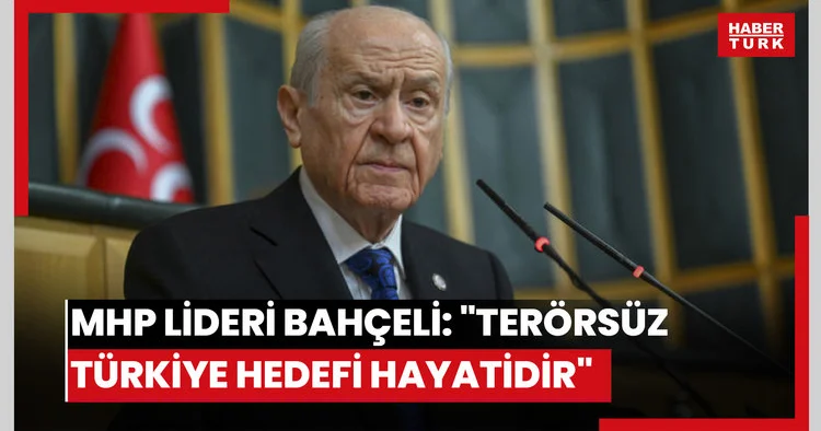 MHP lideri Bahçeli: Terörsüz Türkiye hedefi hayatidir