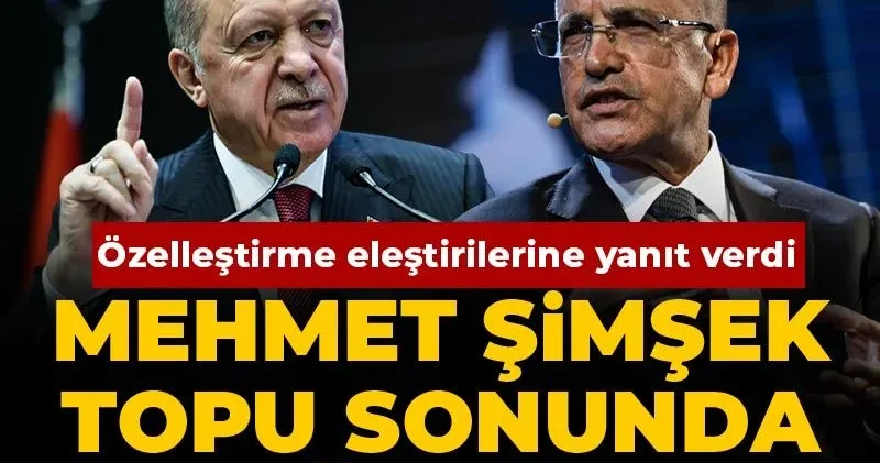 Mehmet Şimşek özelleştirmelerde topu sonunda Erdoğan a attı!