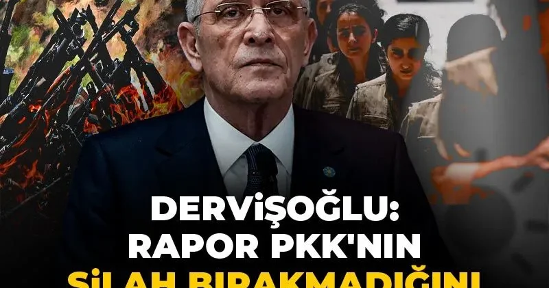 Dervişoğlu: Rapor PKK nın silah bırakmadığını açıkça itiraf etmektedir