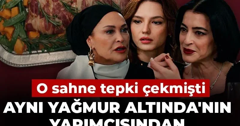 Aynı Yağmur Altında nın yapımcısından domuz eti açıklaması! O sahne tepki çekmişti