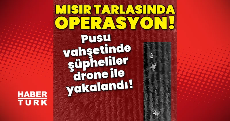 Pusu vahşetinde şüpheliler drone ile yakalandı! Son dakika haberleri