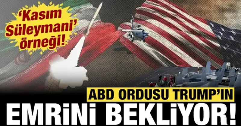 ABD ordusu Trump ın emrini bekliyor: Kasım Süleymani örneği verildi