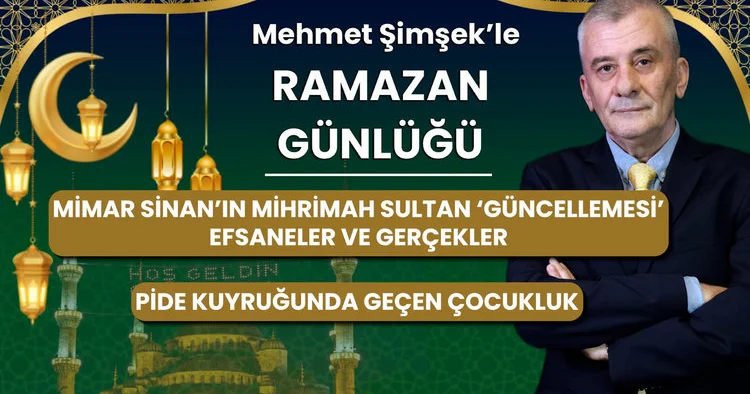 Mimar Sinan ın Mihrimah Sultan güncellemesi , efsaneler ve gerçekler... Pide kuyruğunda geçen çocukluk