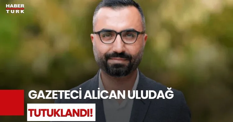 Son Dakika: Gazeteci Alican Uludağ Cumhurbaşkanı na Hakaret Suçlamasıyla Tutuklandı