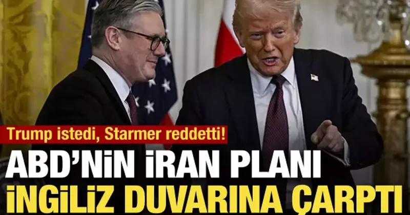 ABD istedi, İngiltere reddetti! Starmer ve Trump ın İran anlaşmazlığı